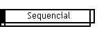 Sequencial