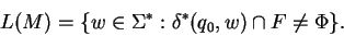 \begin{displaymath}L(M) = \{ w \in \Sigma^*: \delta^*(q_0, w) \cap F \not = \Phi \}.\end{displaymath}