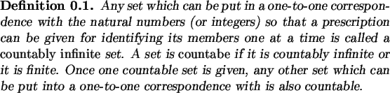 \begin{definition}
Any set which can be put in a one-to-one correspondence with...
...
put into a one-to-one correspondence with is also countable.
\end{definition}