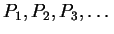 $P_1, P_2, P_3, \ldots$
