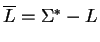 $\overline{L} = \Sigma^* -L$